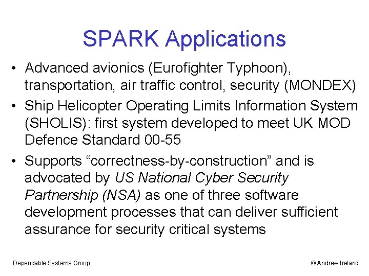 SPARK Applications • Advanced avionics (Eurofighter Typhoon), transportation, air traffic control, security (MONDEX) •