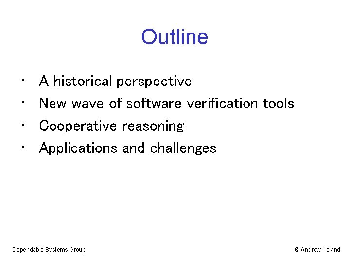 Outline • • A historical perspective New wave of software verification tools Cooperative reasoning