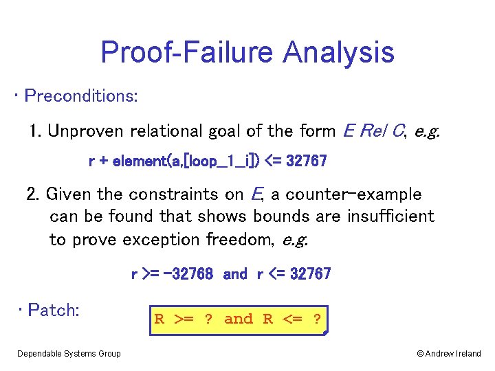 Proof-Failure Analysis • Preconditions: 1. Unproven relational goal of the form E Rel C,
