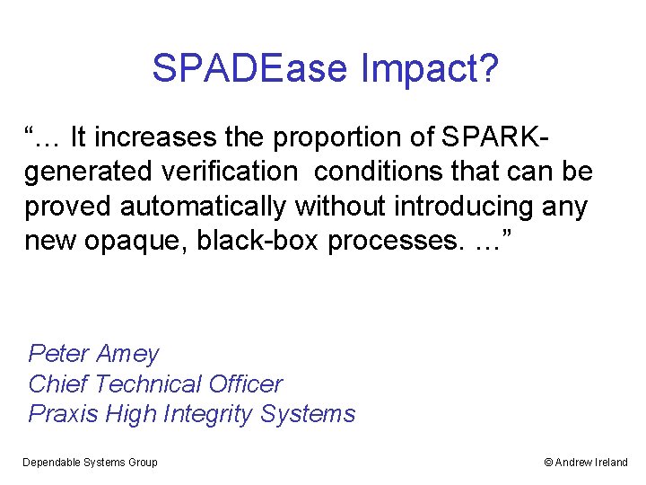 SPADEase Impact? “… It increases the proportion of SPARKgenerated verification conditions that can be