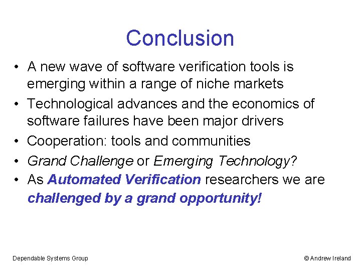 Conclusion • A new wave of software verification tools is emerging within a range