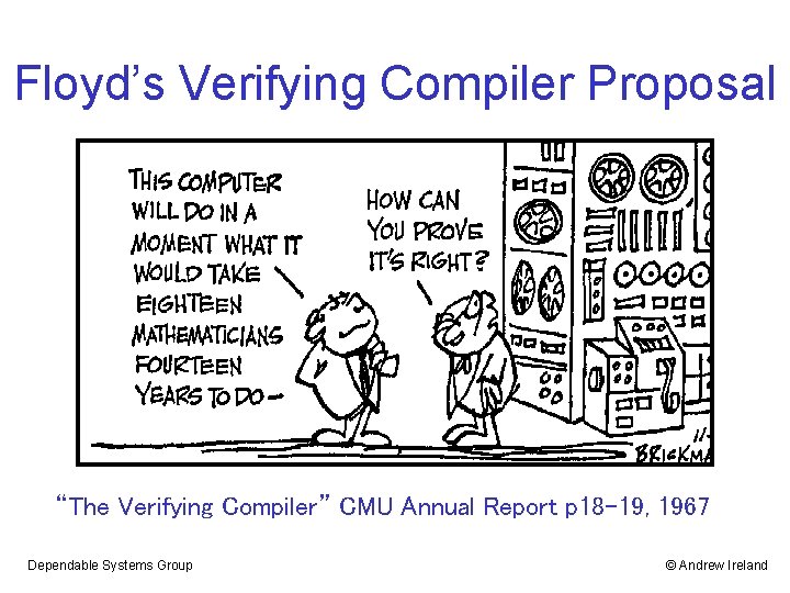 Floyd’s Verifying Compiler Proposal “The Verifying Compiler” CMU Annual Report p 18 -19, 1967