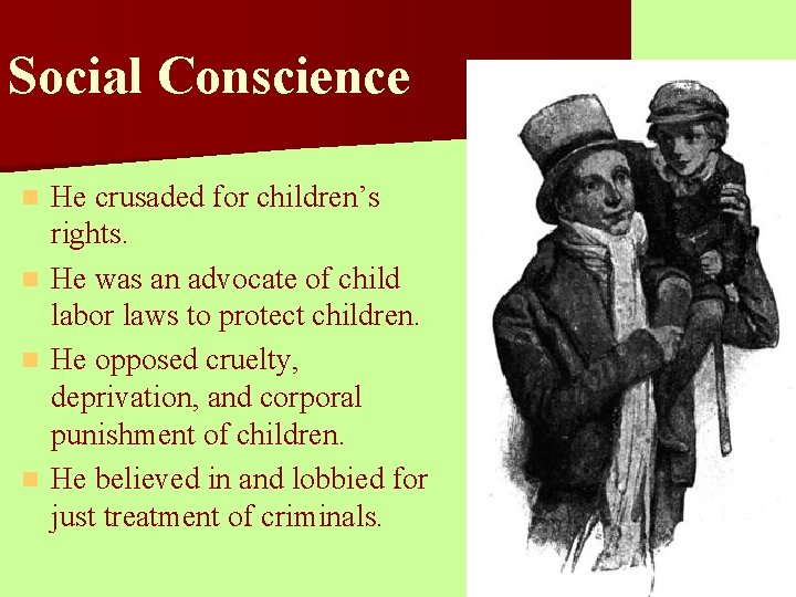 Social Conscience He crusaded for children’s rights. n He was an advocate of child