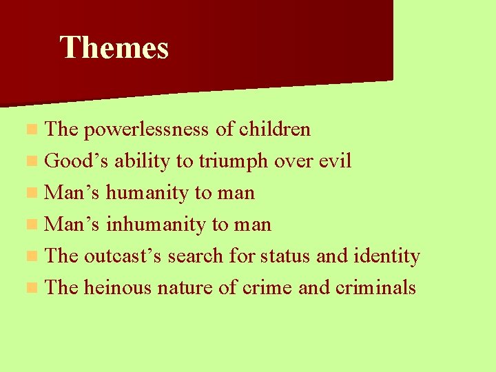 Themes n The powerlessness of children n Good’s ability to triumph over evil n