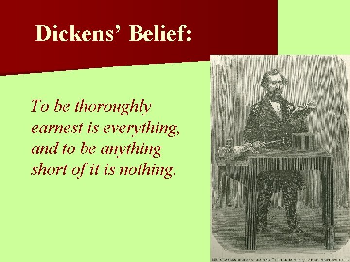 Dickens’ Belief: To be thoroughly earnest is everything, and to be anything short of