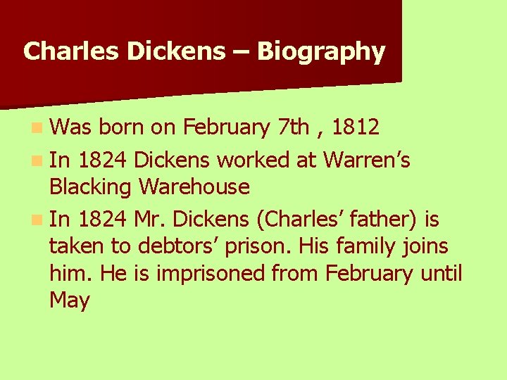 Charles Dickens – Biography n Was born on February 7 th , 1812 n