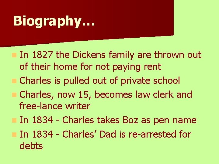 Biography… n In 1827 the Dickens family are thrown out of their home for