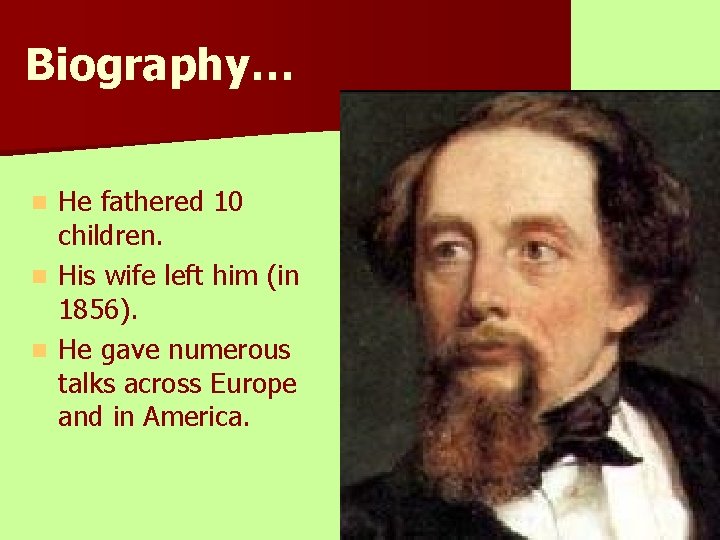 Biography… He fathered 10 children. n His wife left him (in 1856). n He