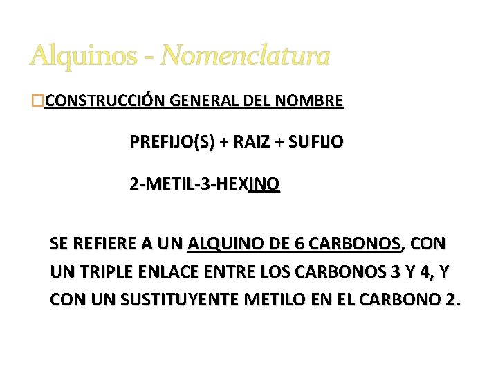 Alquinos - Nomenclatura �CONSTRUCCIÓN GENERAL DEL NOMBRE PREFIJO(S) + RAIZ + SUFIJO 2 -METIL-3