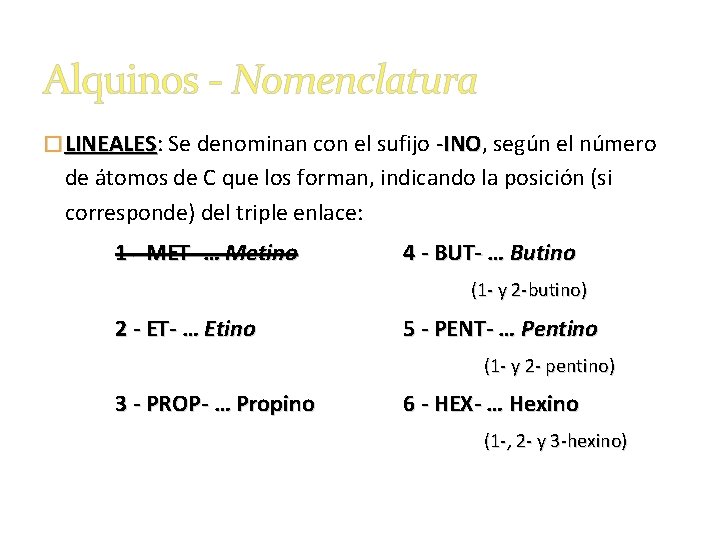 Alquinos - Nomenclatura � LINEALES: LINEALES Se denominan con el sufijo -INO, INO según