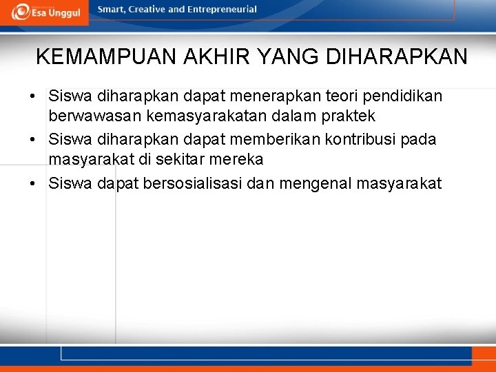 KEMAMPUAN AKHIR YANG DIHARAPKAN • Siswa diharapkan dapat menerapkan teori pendidikan berwawasan kemasyarakatan dalam