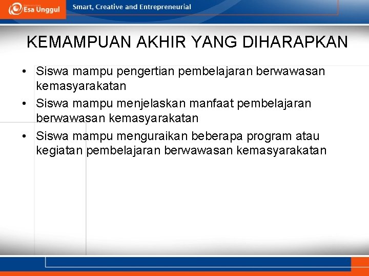 KEMAMPUAN AKHIR YANG DIHARAPKAN • Siswa mampu pengertian pembelajaran berwawasan kemasyarakatan • Siswa mampu