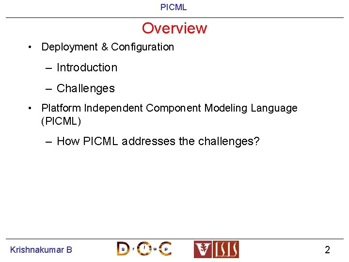 PICML Overview • Deployment & Configuration – Introduction – Challenges • Platform Independent Component