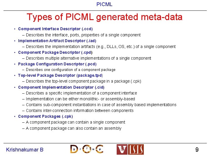 PICML Types of PICML generated meta-data • Component Interface Descriptor (. ccd) – Describes