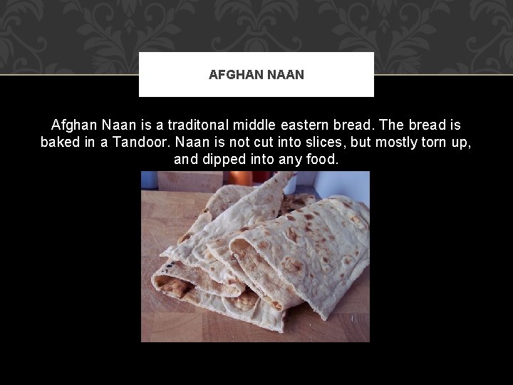 AFGHAN NAAN Afghan Naan is a traditonal middle eastern bread. The bread is baked