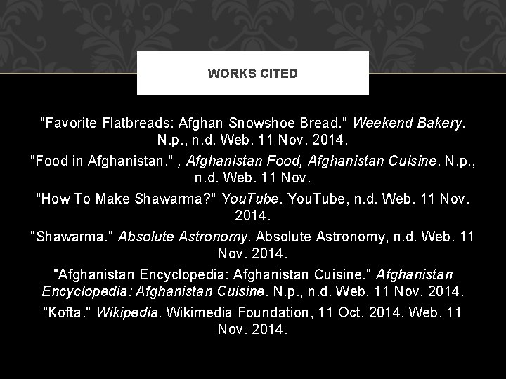 WORKS CITED "Favorite Flatbreads: Afghan Snowshoe Bread. " Weekend Bakery. N. p. , n.