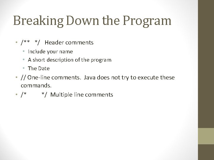 Breaking Down the Program • /** */ Header comments • Include your name •