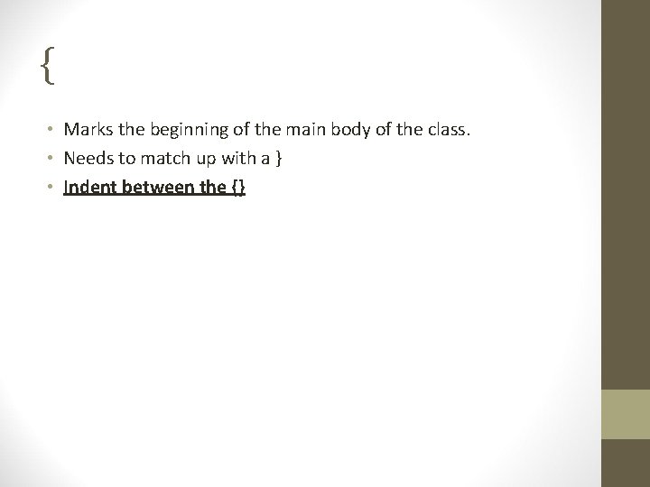 { • Marks the beginning of the main body of the class. • Needs