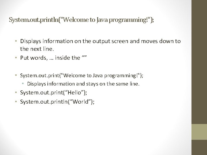 System. out. println("Welcome to Java programming!"); • Displays information on the output screen and