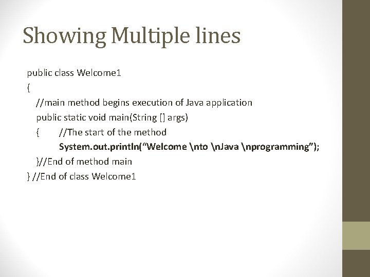 Showing Multiple lines public class Welcome 1 { //main method begins execution of Java