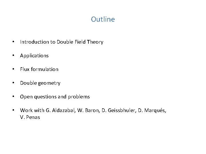 Outline • Introduction to Double Field Theory • Applications • Flux formulation • Double