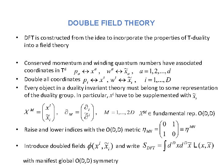 DOUBLE FIELD THEORY • DFT is constructed from the idea to incorporate the properties