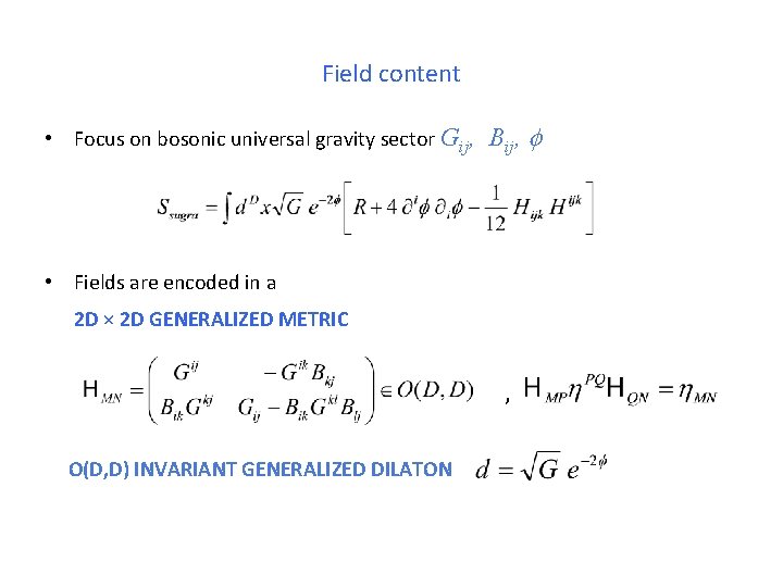 Field content • Focus on bosonic universal gravity sector Gij, Bij, • Fields are