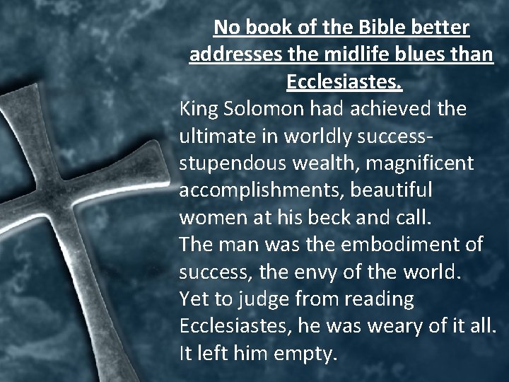 No book of the Bible better addresses the midlife blues than Ecclesiastes. King Solomon