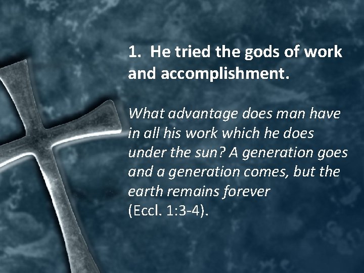 1. He tried the gods of work and accomplishment. What advantage does man have