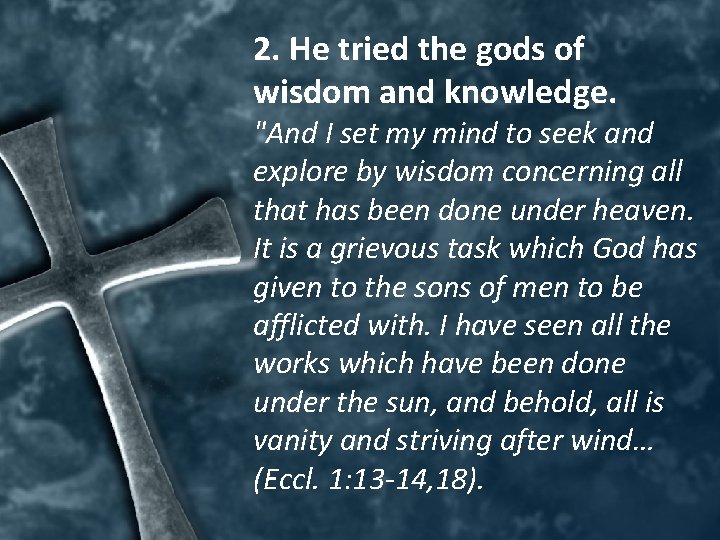 2. He tried the gods of wisdom and knowledge. "And I set my mind