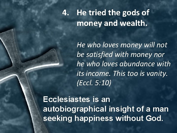 4. He tried the gods of money and wealth. He who loves money will