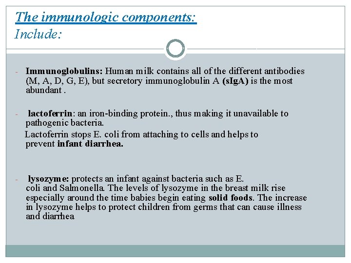 The immunologic components: Include: - Immunoglobulins: Human milk contains all of the different antibodies