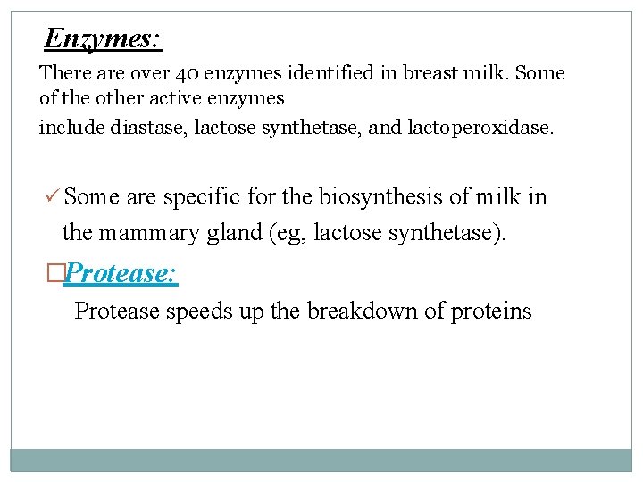 Enzymes: There are over 40 enzymes identified in breast milk. Some of the other