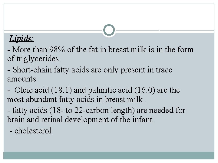 Lipids: - More than 98% of the fat in breast milk is in the