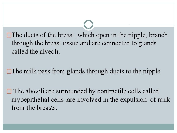 �The ducts of the breast , which open in the nipple, branch through the