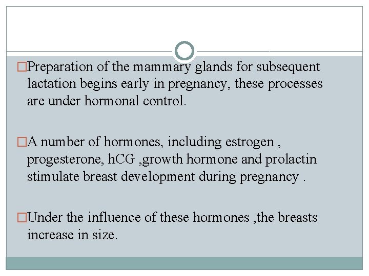 �Preparation of the mammary glands for subsequent lactation begins early in pregnancy, these processes