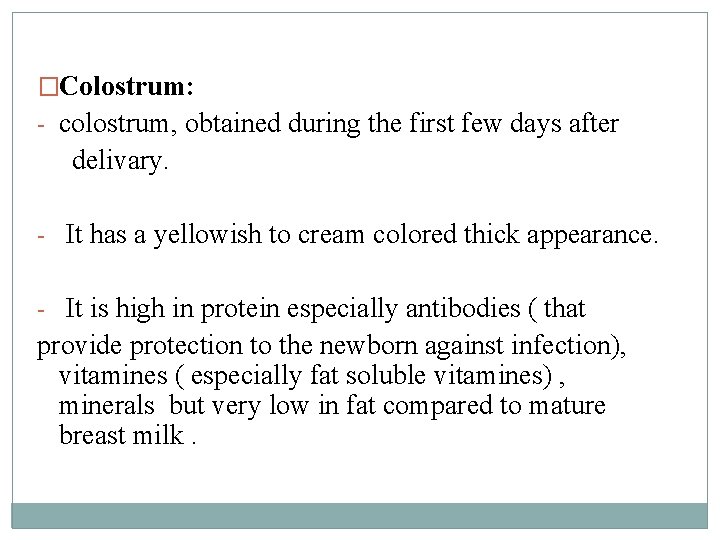 �Colostrum: - colostrum, obtained during the first few days after delivary. - It has