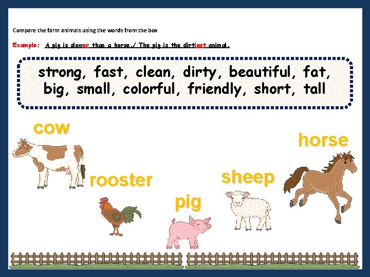 Compare the farm animals using the words from the box Example: A pig is Compare the farm animals using the words from the box Example: A pig is