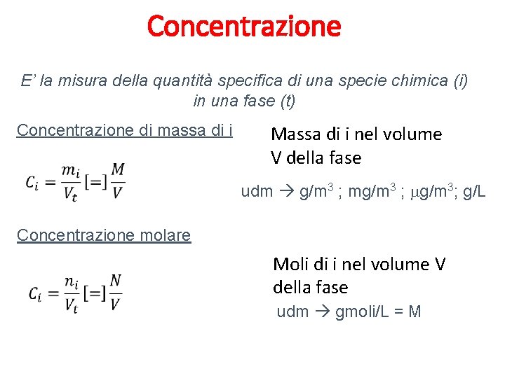 Concentrazione E’ la misura della quantità specifica di una specie chimica (i) in una