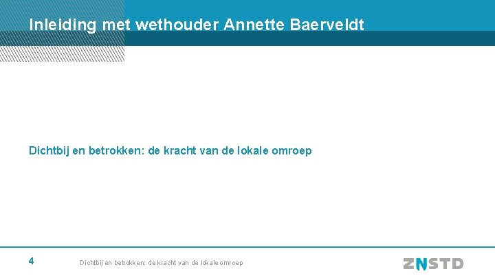 Inleiding met wethouder Annette Baerveldt Dichtbij en betrokken: de kracht van de lokale omroep