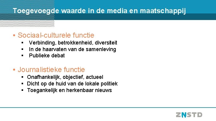 Toegevoegde waarde in de media en maatschappij • Sociaal-culturele functie § § § Verbinding,