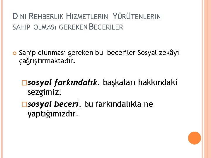 DINI REHBERLIK HIZMETLERINI YÜRÜTENLERIN SAHIP OLMASı GEREKEN BECERILER Sahip olunması gereken bu beceriler Sosyal