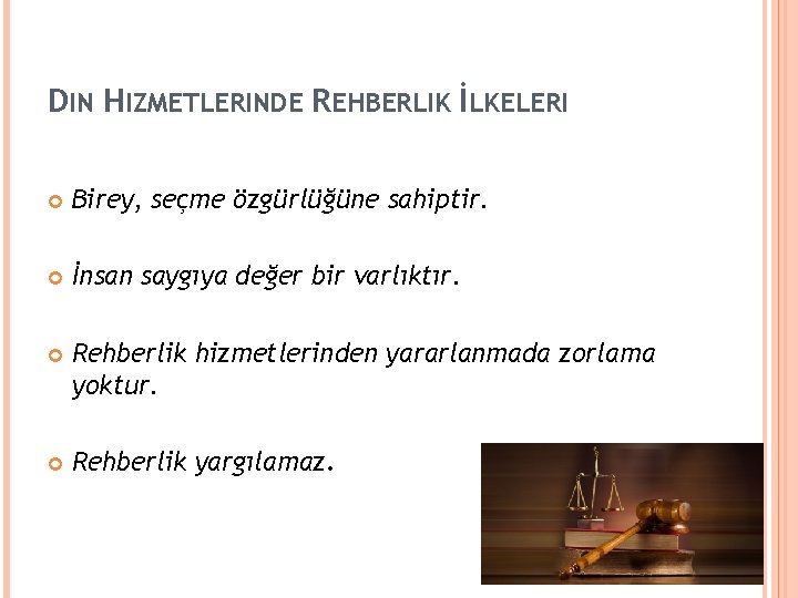 DIN HIZMETLERINDE REHBERLIK İLKELERI Birey, seçme özgürlüğüne sahiptir. İnsan saygıya değer bir varlıktır. Rehberlik