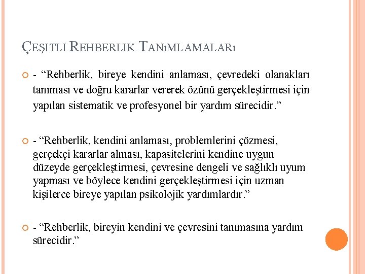 ÇEŞITLI REHBERLIK TANıMLAMALARı - “Rehberlik, bireye kendini anlaması, çevredeki olanakları tanıması ve doğru kararlar