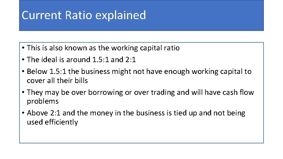 Current Ratio explained • This is also known as the working capital ratio •