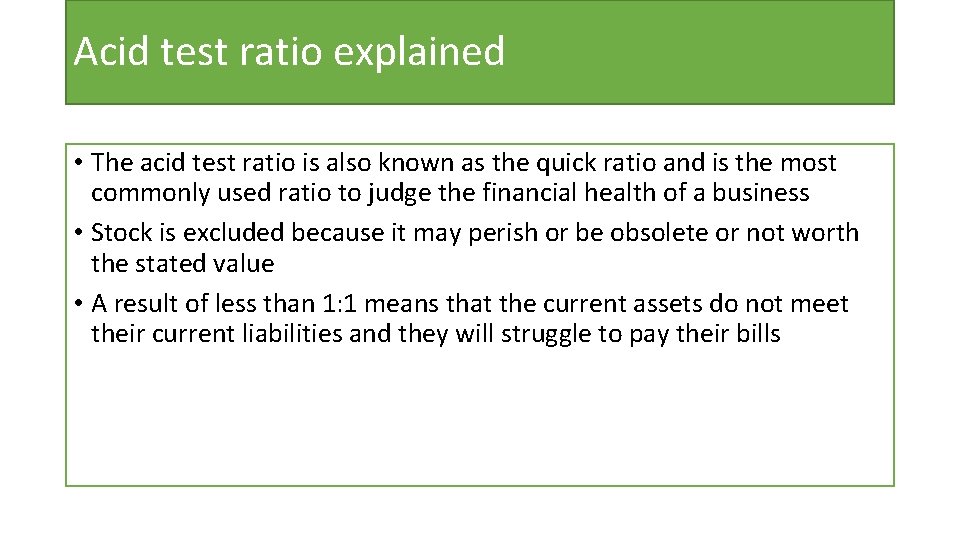 Acid test ratio explained • The acid test ratio is also known as the