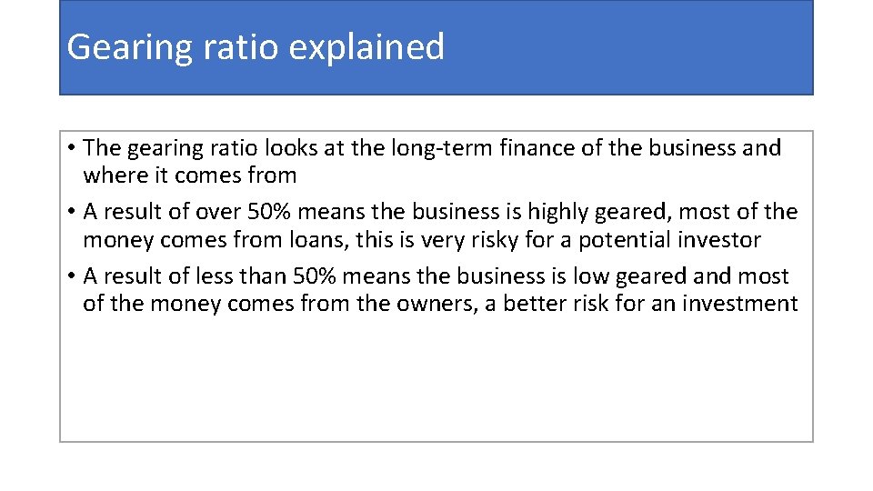 Gearing ratio explained • The gearing ratio looks at the long-term finance of the