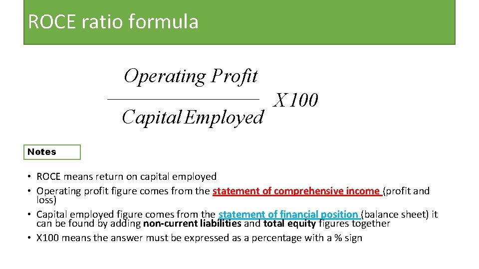 ROCE ratio formula Operating Profit _________________ Capital Employed X 100 Notes • ROCE means