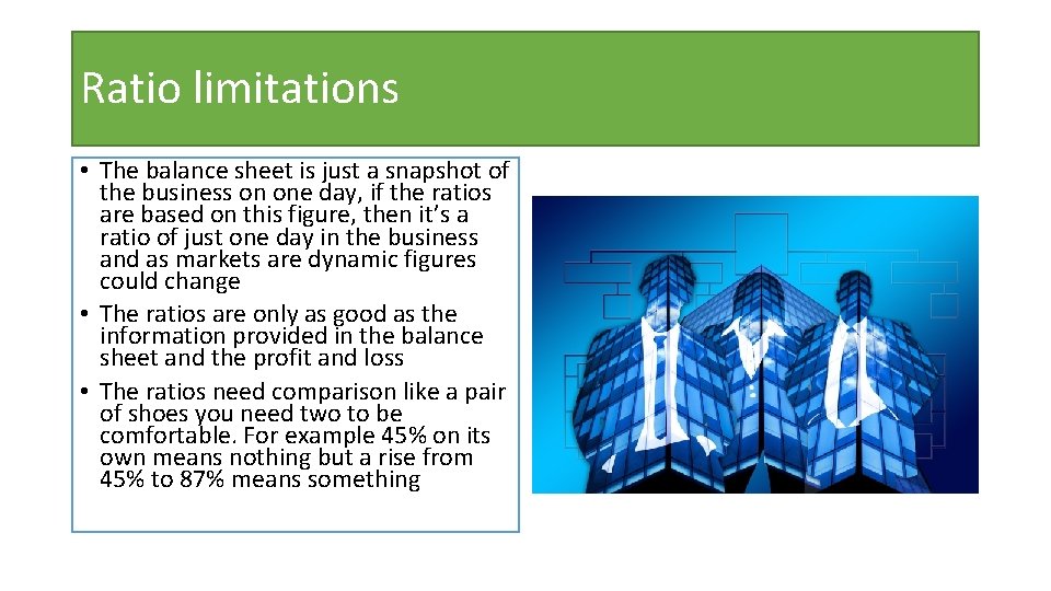 Ratio limitations • The balance sheet is just a snapshot of the business on