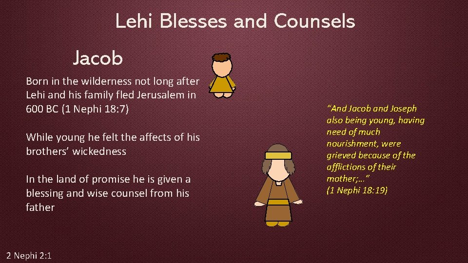 Lehi Blesses and Counsels Jacob Born in the wilderness not long after Lehi and